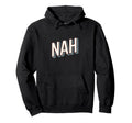 Funny Expression Nah Typography Hoodie - Trendy Graphic for Adults - T-Shirt, Sweatshirt, Hoodie