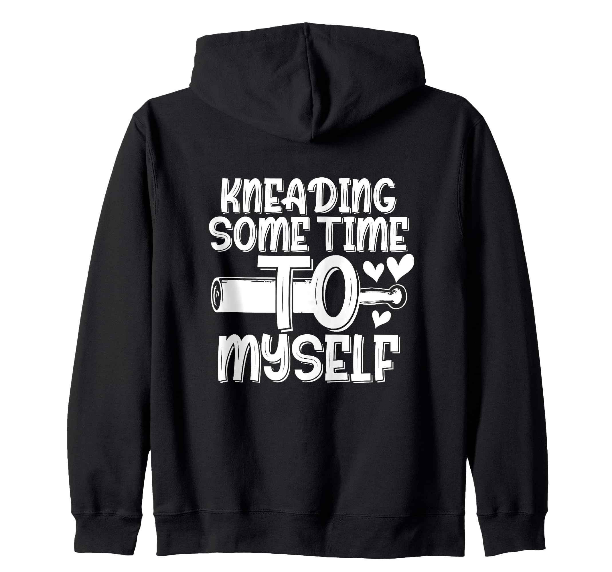 Kneading Time Self Care Baking As Self Hoodie - Graphic Print Men Women - T-Shirt, Sweatshirt, Hoodie