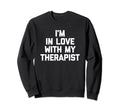 Im Love My Therapist Funny Mental Sweatshirt - Aesthetic Graphic Unisex - T-Shirt, Sweatshirt, Hoodie