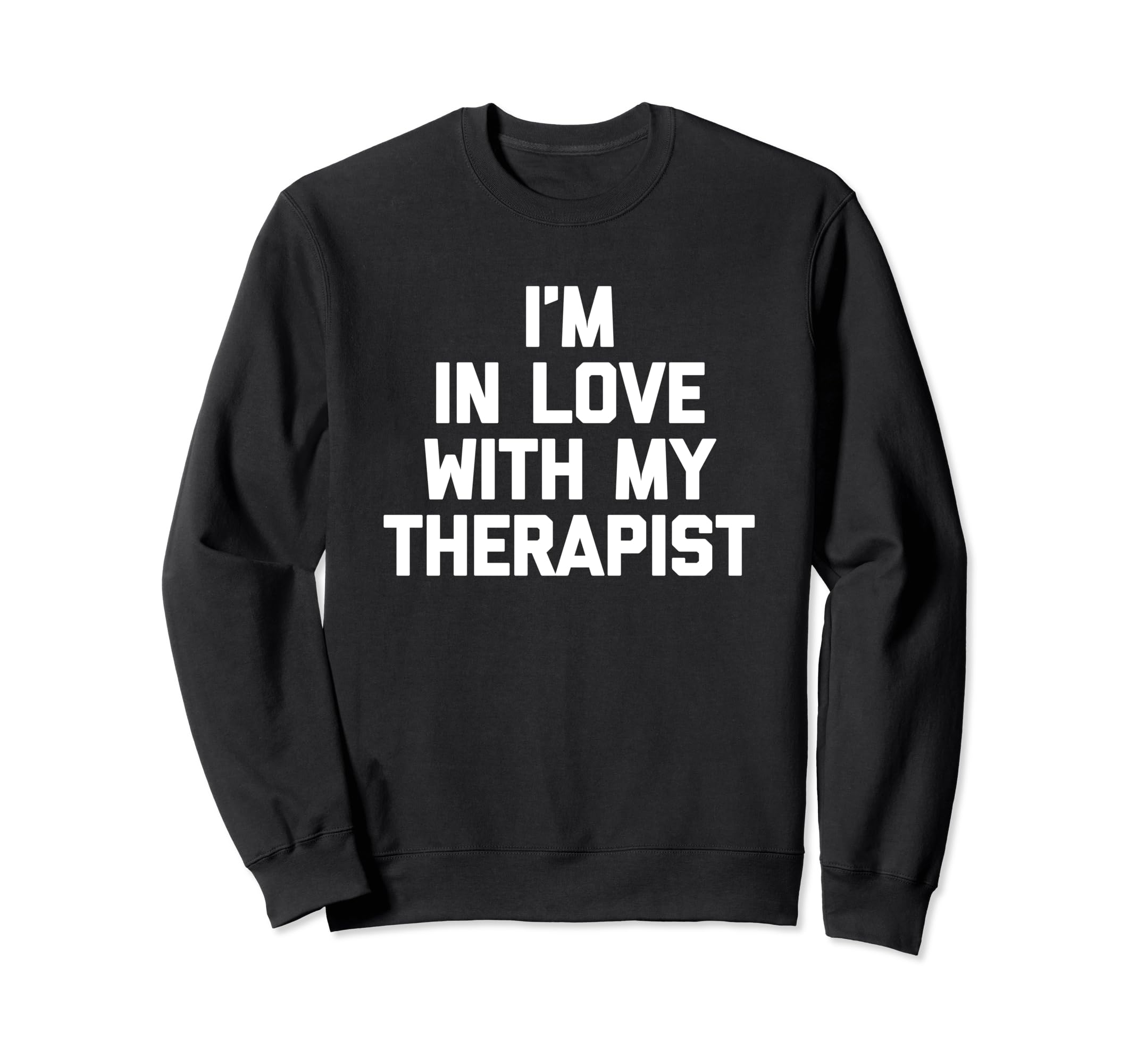 Im Love My Therapist Funny Mental Sweatshirt - Aesthetic Graphic Unisex - T-Shirt, Sweatshirt, Hoodie
