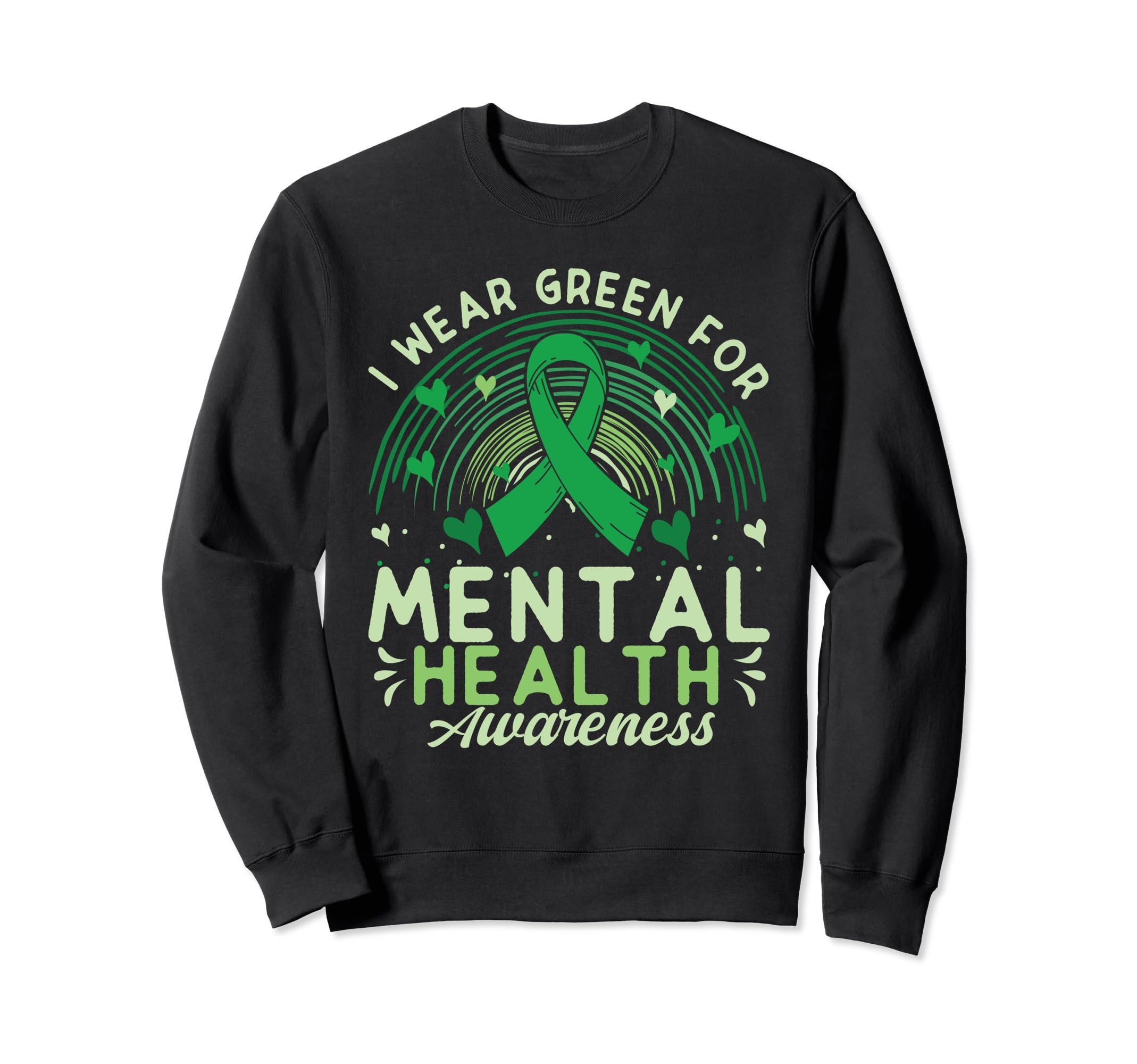 I Wear Green Mental Health Awareness Sweatshirt - Novelty Apparel Men Women - T-Shirt, Sweatshirt, Hoodie