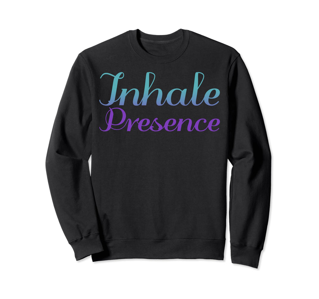 Inhale Presence Mental Health Sweatshirt - Aesthetic Graphic Unisex - T-Shirt, Sweatshirt, Hoodie