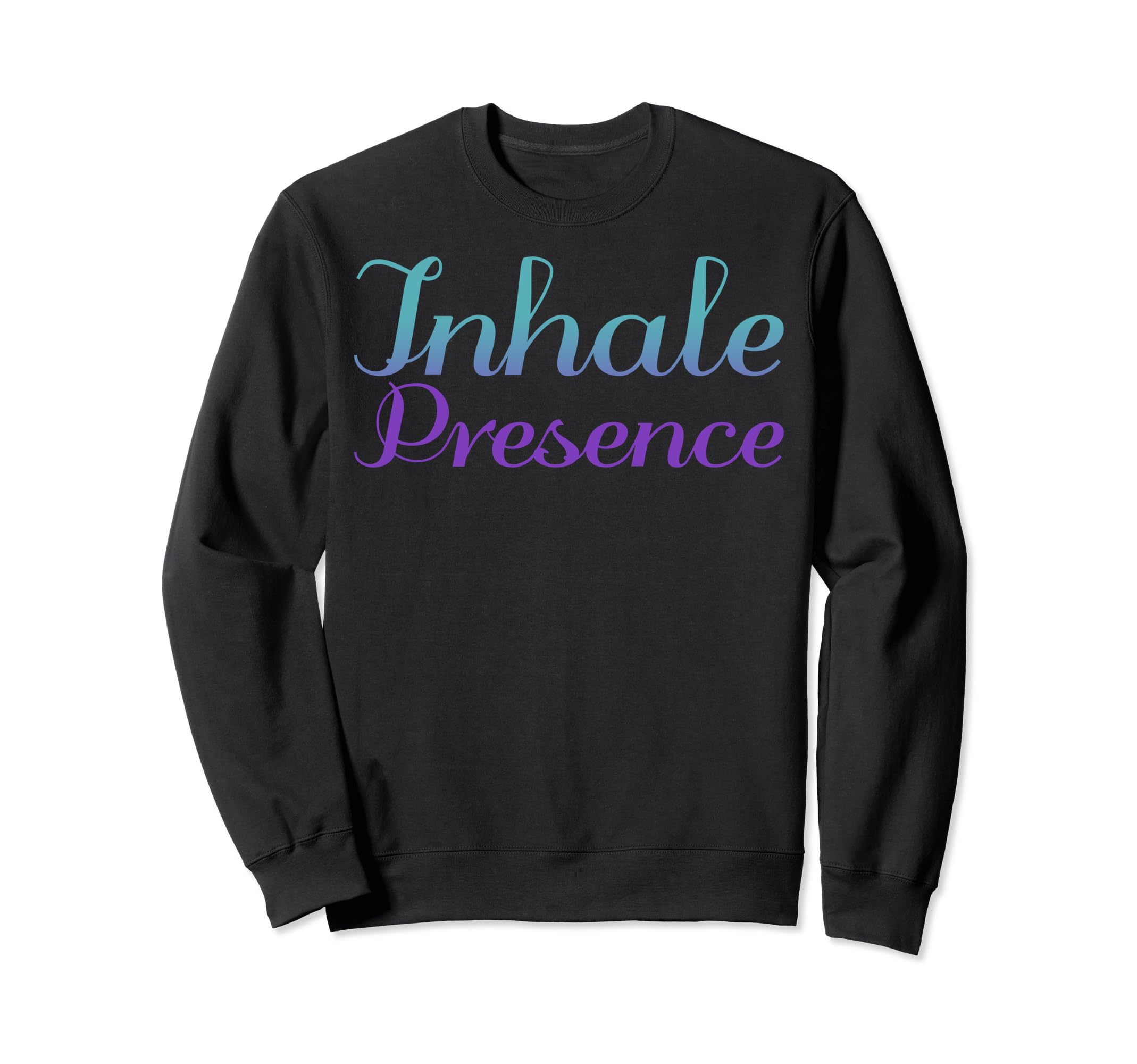Inhale Presence Mental Health Sweatshirt - Aesthetic Graphic Unisex - T-Shirt, Sweatshirt, Hoodie