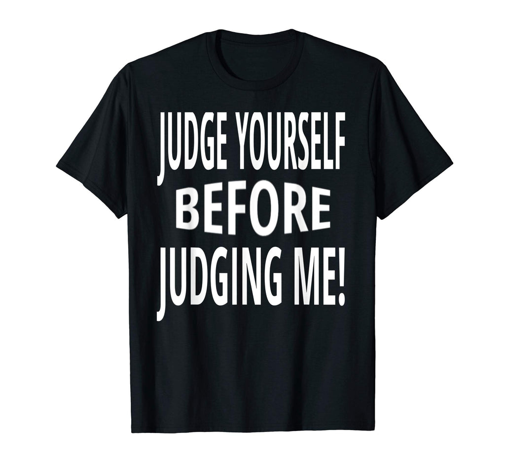 Funny Positivity Judge Yourself T-Shirt - Novelty Apparel for Adults - T-Shirt, Sweatshirt, Hoodie