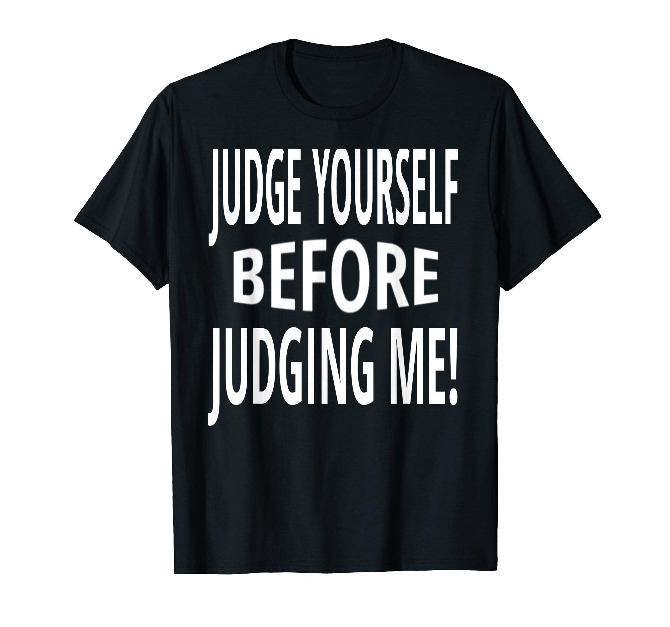Funny Positivity Judge Yourself T-Shirt - Novelty Apparel for Adults - T-Shirt, Sweatshirt, Hoodie