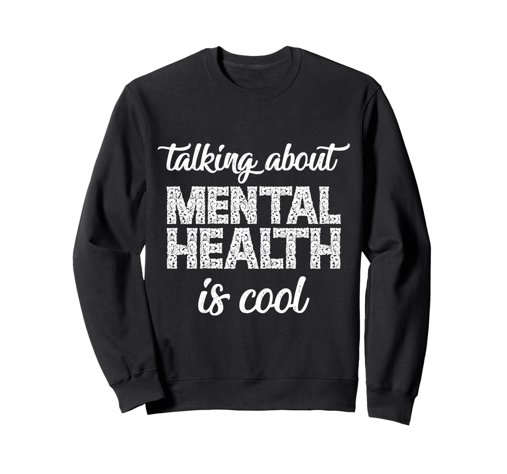 Talking About Mental Health Sweatshirt - Fun Novelty Design for Adults - T-Shirt, Sweatshirt, Hoodie