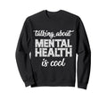 Talking About Mental Health Sweatshirt - Fun Novelty Design for Adults - T-Shirt, Sweatshirt, Hoodie