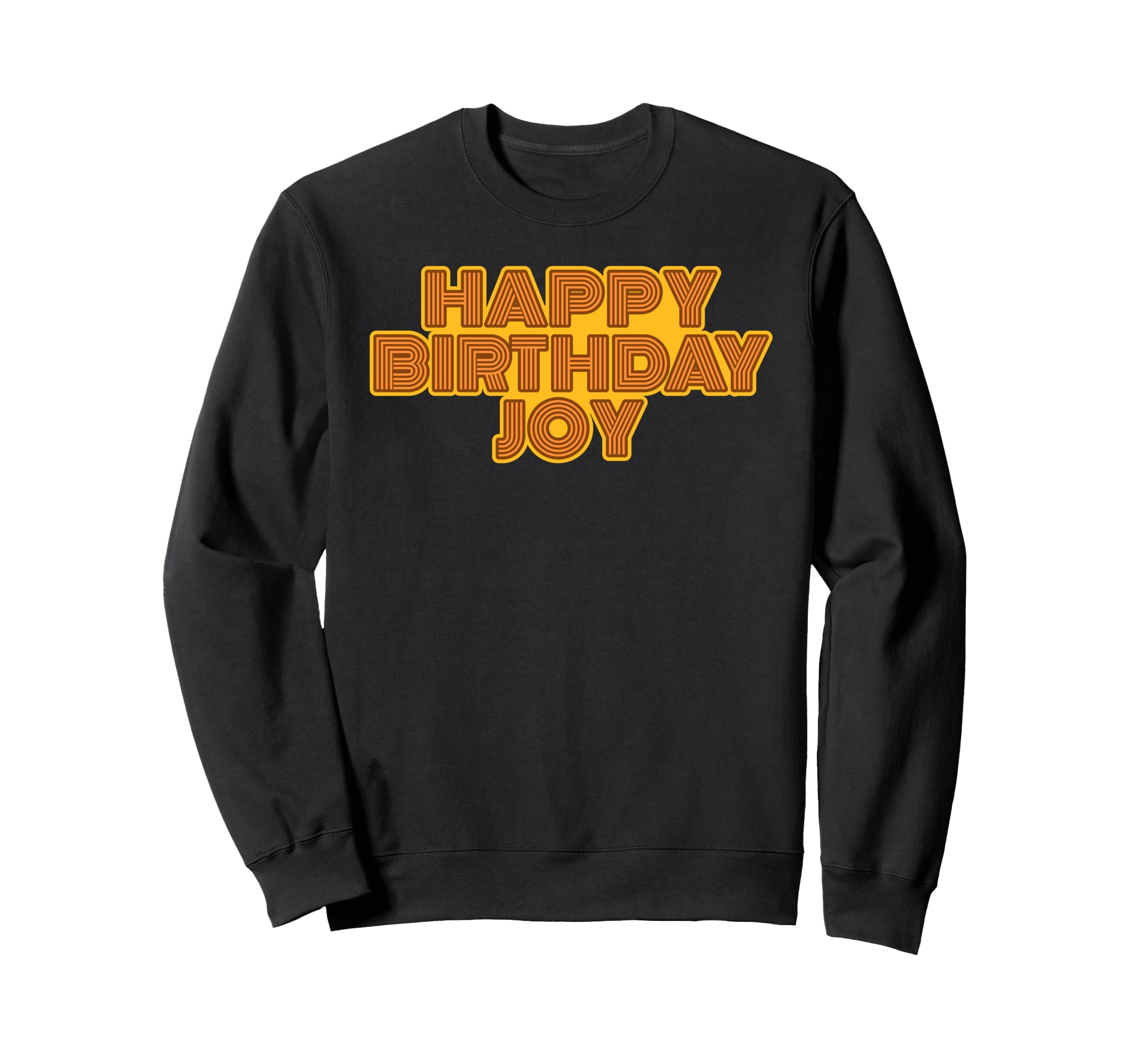 Happy Birthday Joy Personalized Sweatshirt - Custom Art Print for Adults - T-Shirt, Sweatshirt, Hoodie