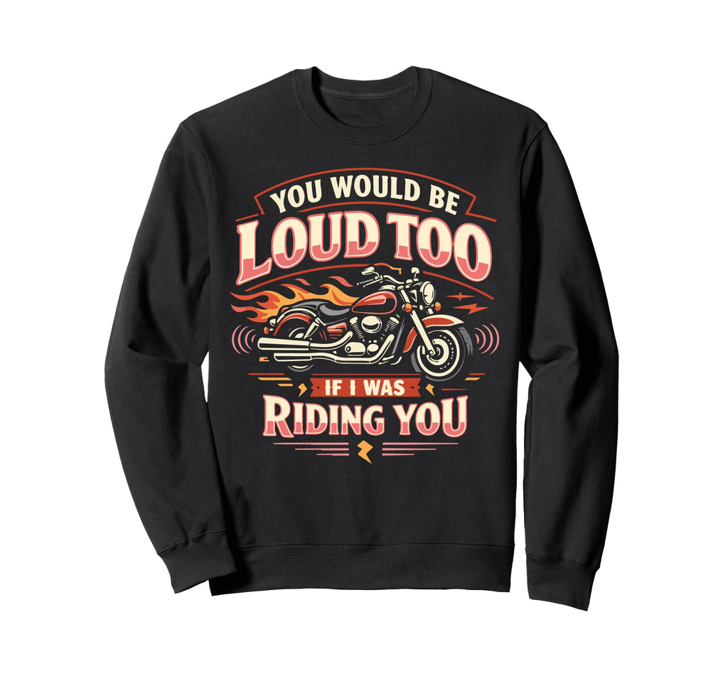 Motorcycle Biker Female You Would Sweatshirt - Aesthetic Graphic Men Women - T-Shirt, Sweatshirt, Hoodie