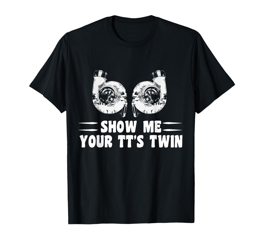 Funny Show Me Your Tts Twin Turbo T-Shirt - Minimalist Print for Adults - T-Shirt, Sweatshirt, Hoodie
