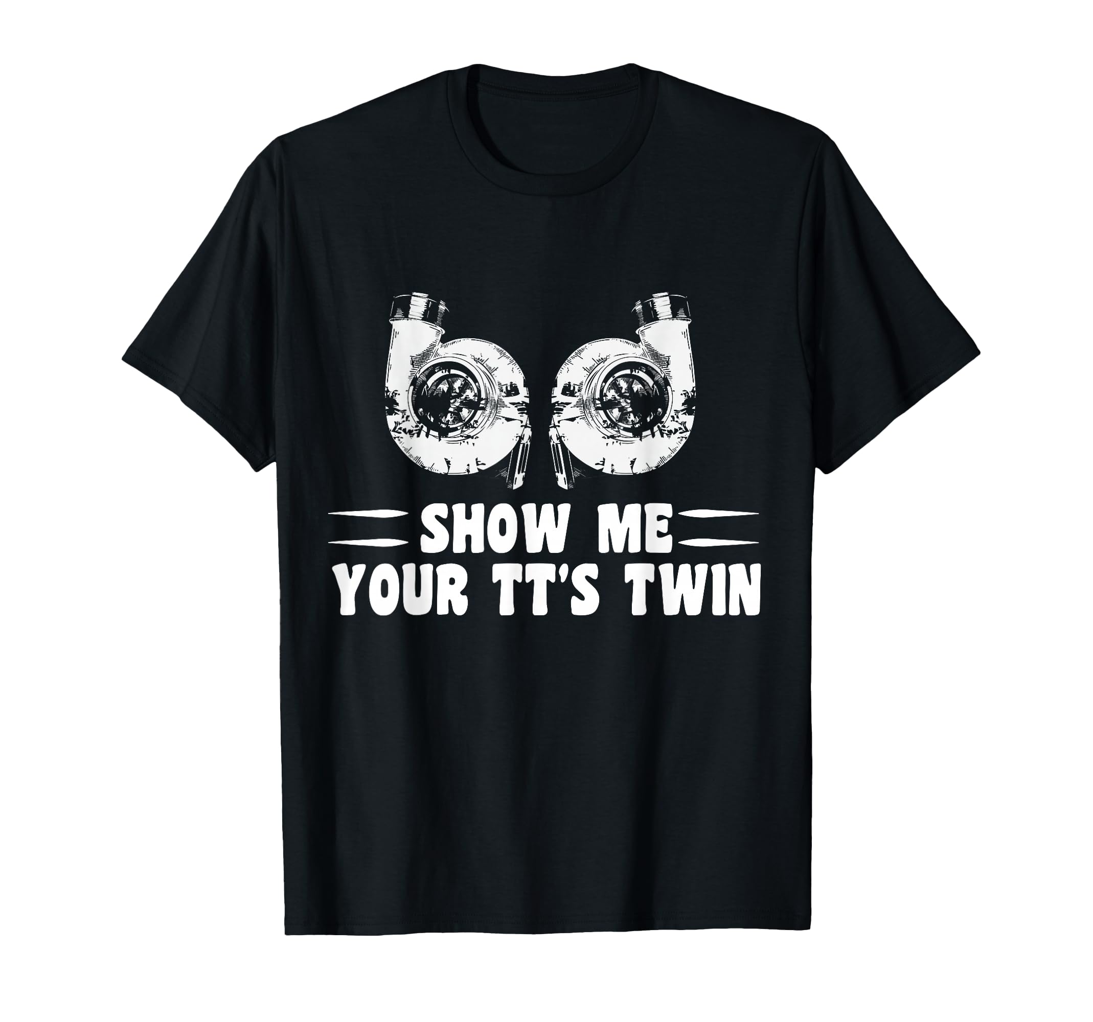 Funny Show Me Your Tts Twin Turbo T-Shirt - Minimalist Print for Adults - T-Shirt, Sweatshirt, Hoodie