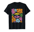 Grow And Glow Flowers Motivation T-Shirt - Fun Novelty Design Men Women - T-Shirt, Sweatshirt, Hoodie