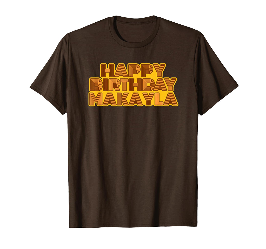 Happy Birthday Makayla Personalized Name T-Shirt - Unique Graphic Unisex - T-Shirt, Sweatshirt, Hoodie