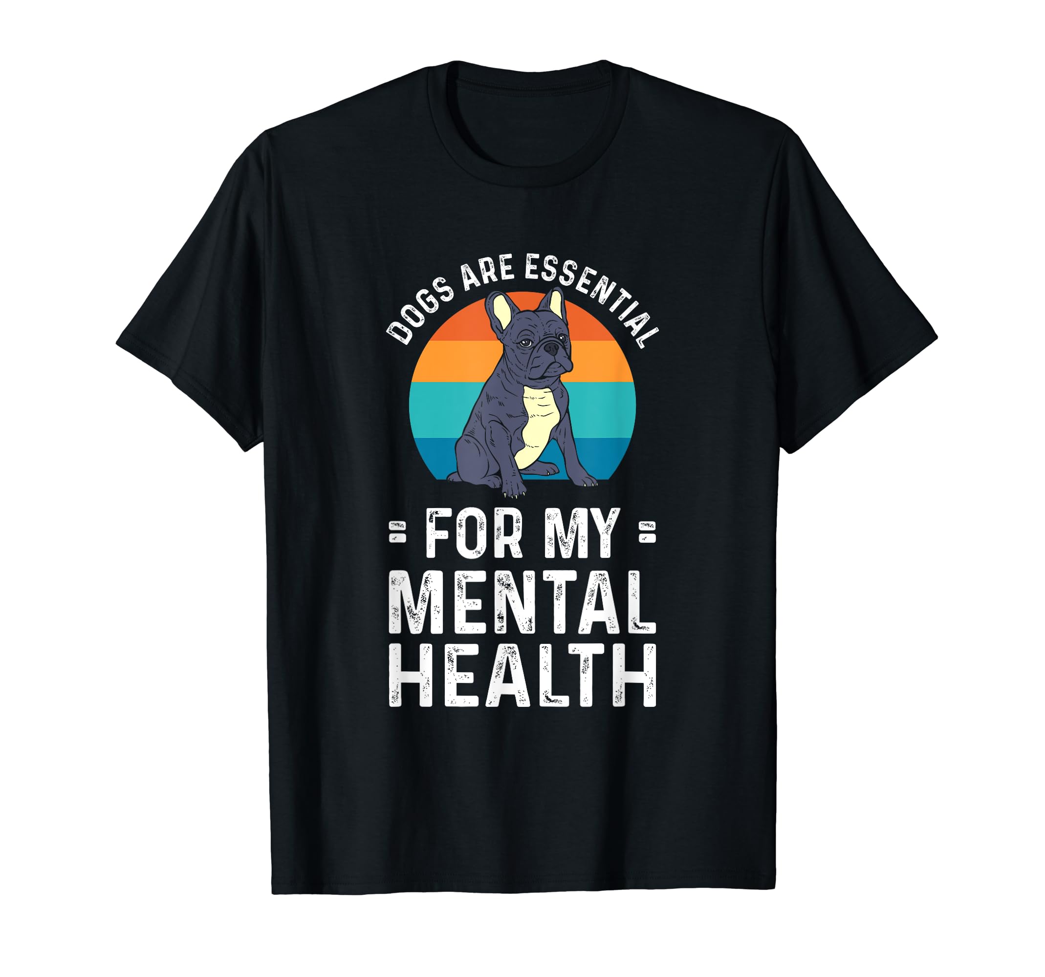 Dogs Are My Mental Health T-Shirt - Unique Graphic Men Women - T-Shirt, Sweatshirt, Hoodie