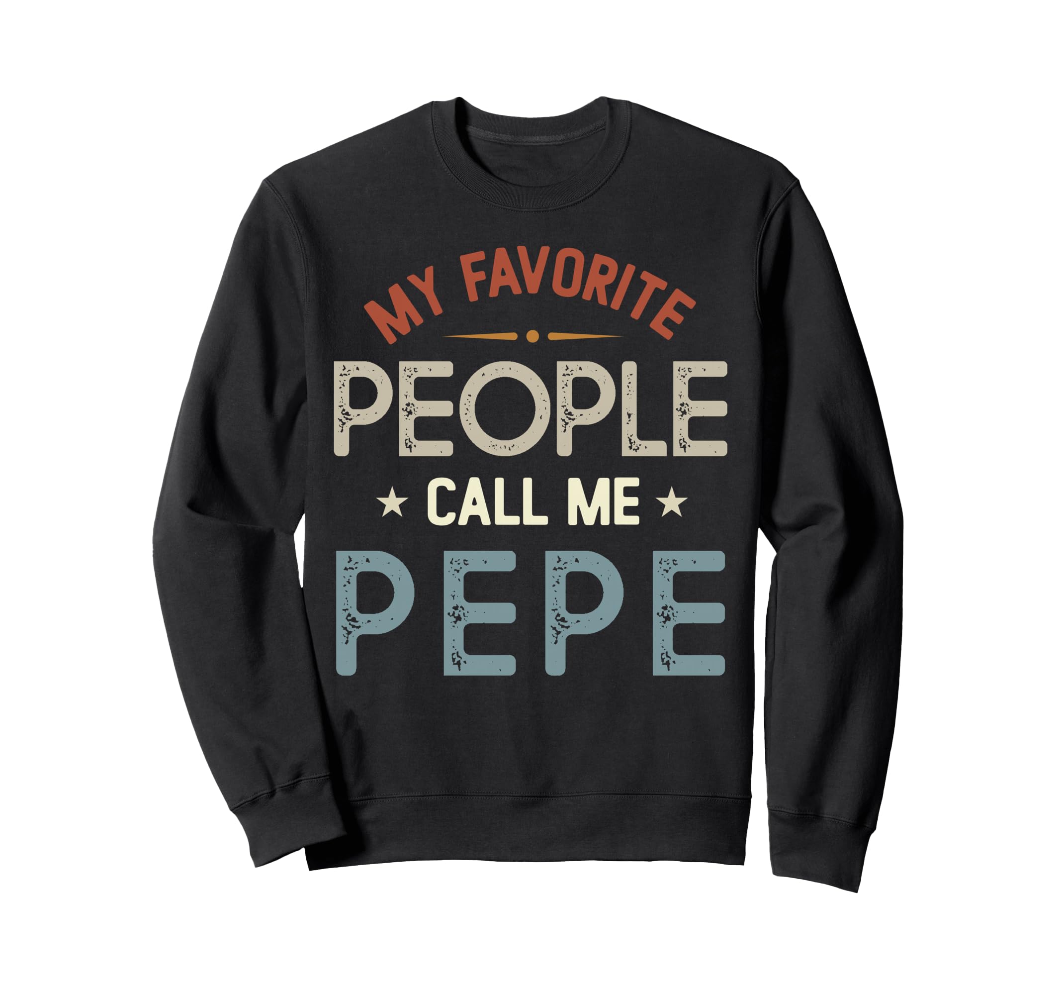 My Favorite People Call Me Pepe Sweatshirt - Novelty Apparel Unisex - T-Shirt, Sweatshirt, Hoodie