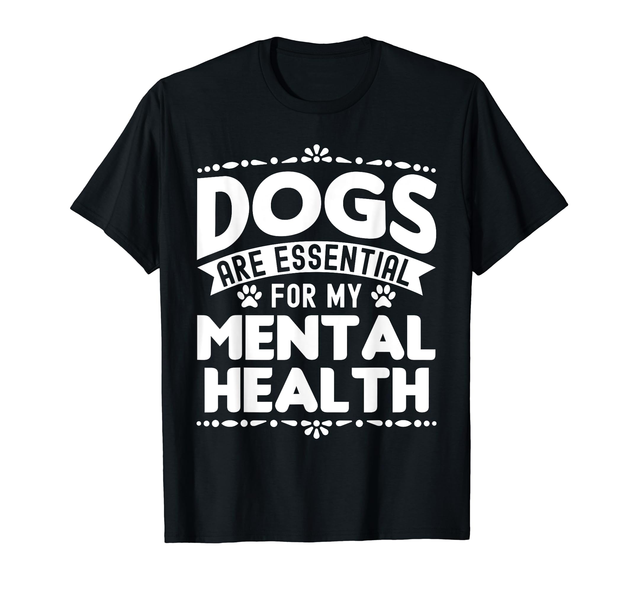 Dogs Are My Mental Health T-Shirt - Minimalist Print Unisex - T-Shirt, Sweatshirt, Hoodie