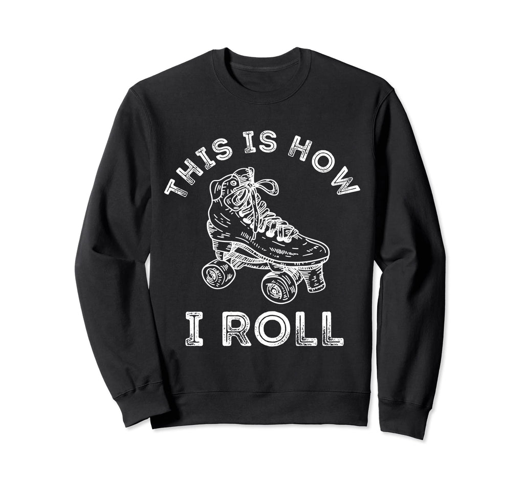 This Is How I Roll Roller Skates 70S Sweatshirt - Unique Graphic Unisex - T-Shirt, Sweatshirt, Hoodie