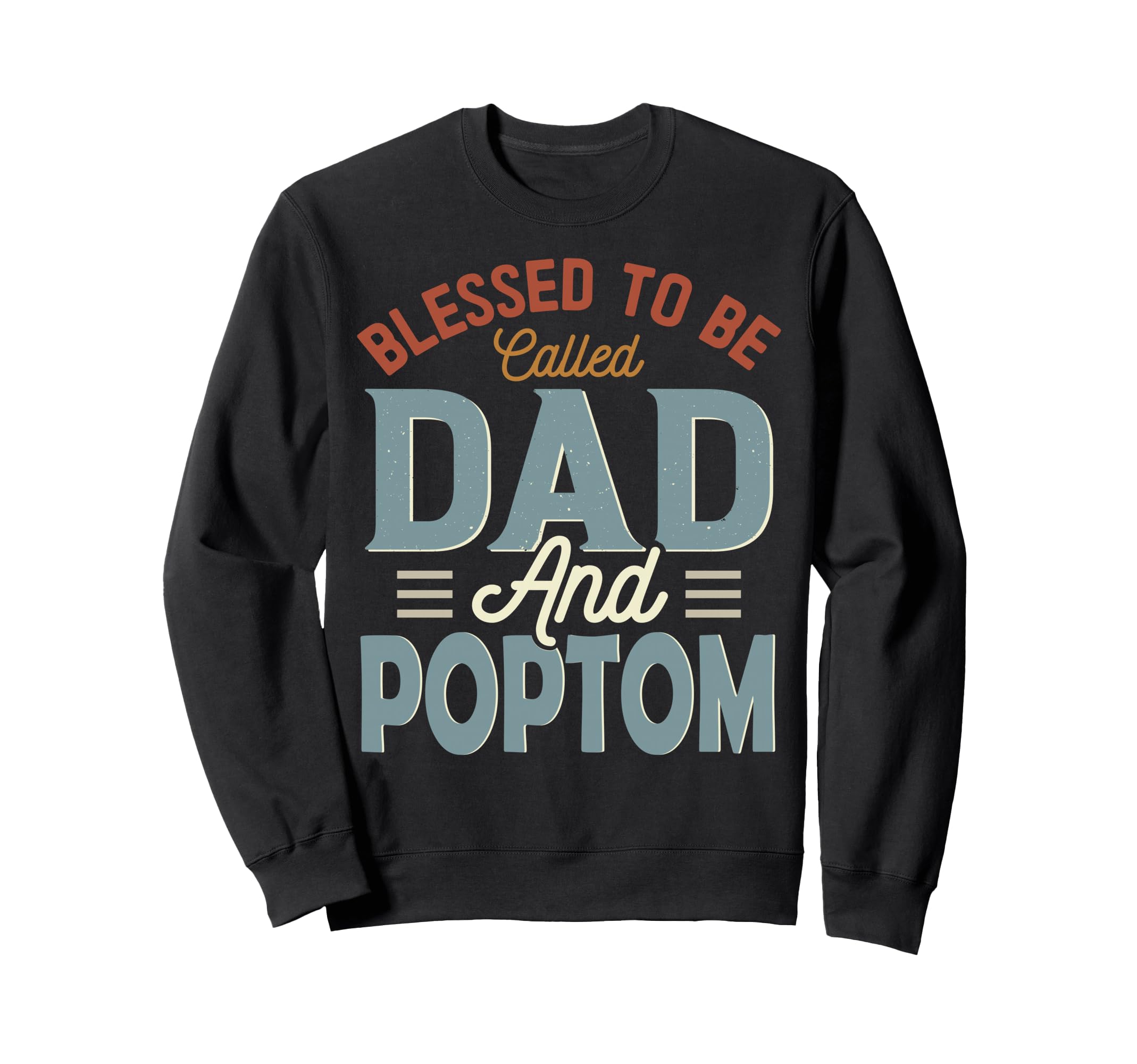 Blessed To Be Called Dad And Poptom Sweatshirt - Fun Novelty Design Unisex - T-Shirt, Sweatshirt, Hoodie