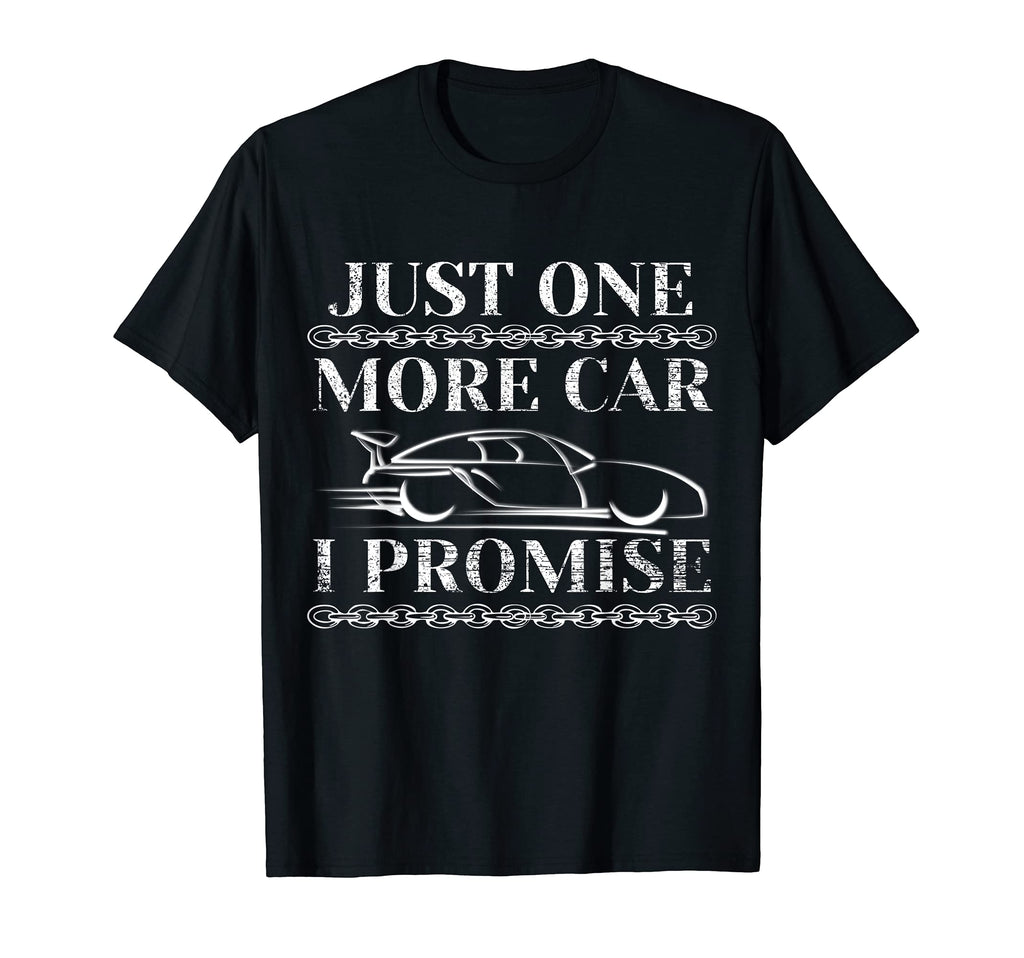 Just One More Car I Promise Funny Car T-Shirt - Unique Graphic Unisex - T-Shirt, Sweatshirt, Hoodie