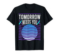 Tomorrow Needs You Suicide Awareness T-Shirt - Trendy Graphic for Adults - T-Shirt, Sweatshirt, Hoodie