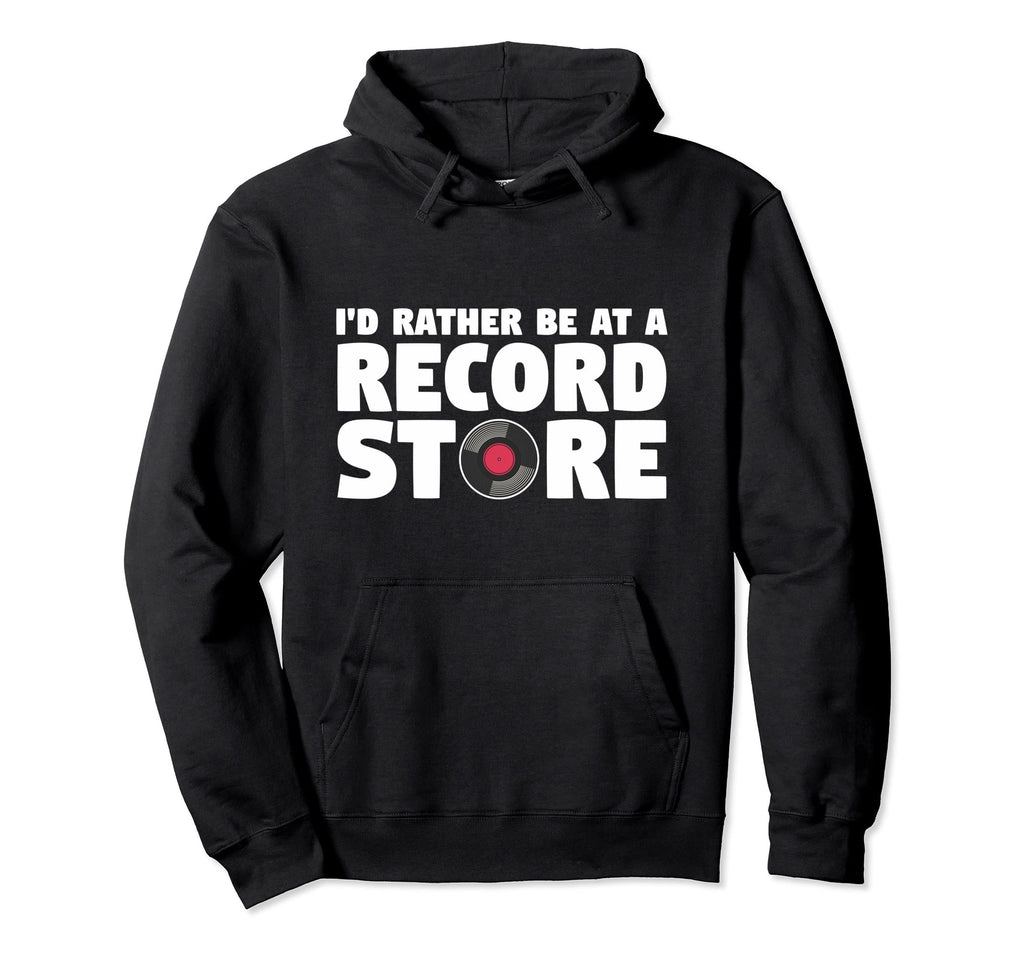 Id Rather Be Record Store Music Vinyl Lover Hoodie - Trendy Graphic Unisex - T-Shirt, Sweatshirt, Hoodie