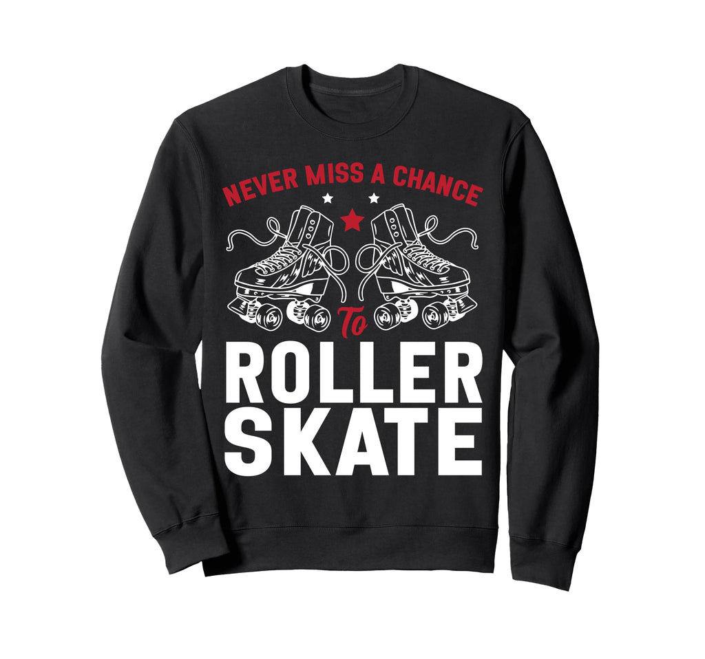 Roller Skating Skate 1970S Never Sweatshirt - Novelty Apparel for Adults - T-Shirt, Sweatshirt, Hoodie