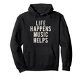 Life Happens Music Helps Inspirational Hoodie - Minimalist Print Men Women - T-Shirt, Sweatshirt, Hoodie