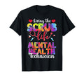 Living Scrub Life Tie Dye Mental Health T-Shirt - Unique Graphic Men Women - T-Shirt, Sweatshirt, Hoodie