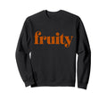 Word Fruity That Says Word Fruity Sweatshirt - Aesthetic Graphic Men Women - T-Shirt, Sweatshirt, Hoodie