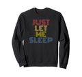 Ust Let Me Sleep Funny 70S Sweatshirt - Aesthetic Graphic Men Women - T-Shirt, Sweatshirt, Hoodie
