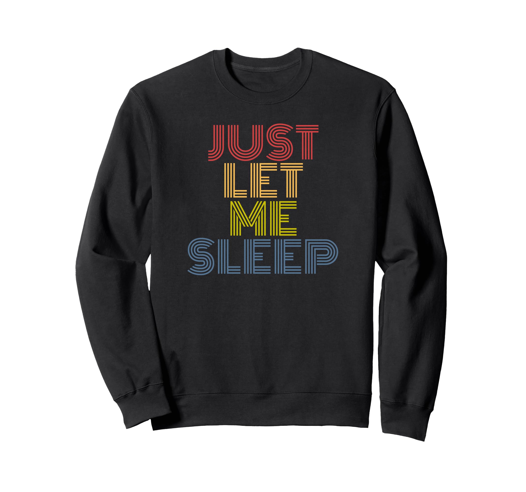 Ust Let Me Sleep Funny 70S Sweatshirt - Aesthetic Graphic Men Women - T-Shirt, Sweatshirt, Hoodie