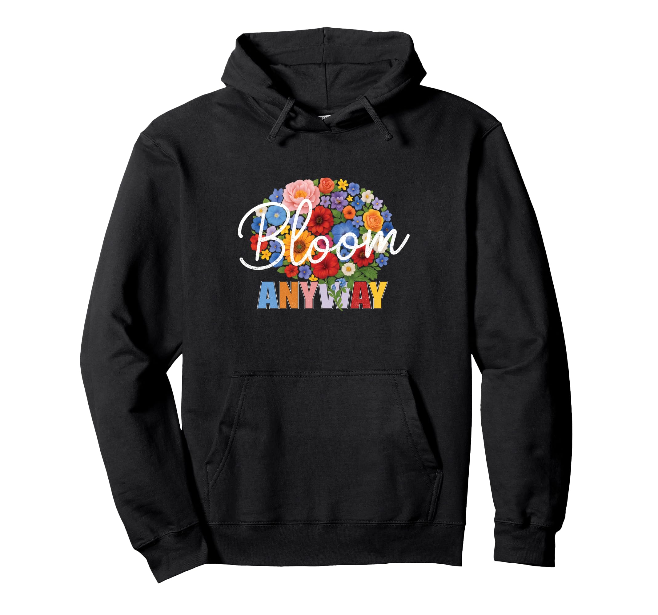 Bloom Anyway Mental Health Awareness Hoodie - Streetwear Style for Adults - T-Shirt, Sweatshirt, Hoodie