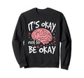 Its Okay To Not Be Okay Depression Sweatshirt - Custom Art Print Unisex - T-Shirt, Sweatshirt, Hoodie