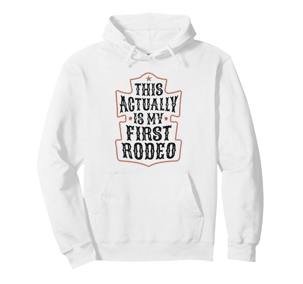 This Actually Is My First Rodeo Cowboy Hoodie - Graphic Print Men Women - T-Shirt, Sweatshirt, Hoodie