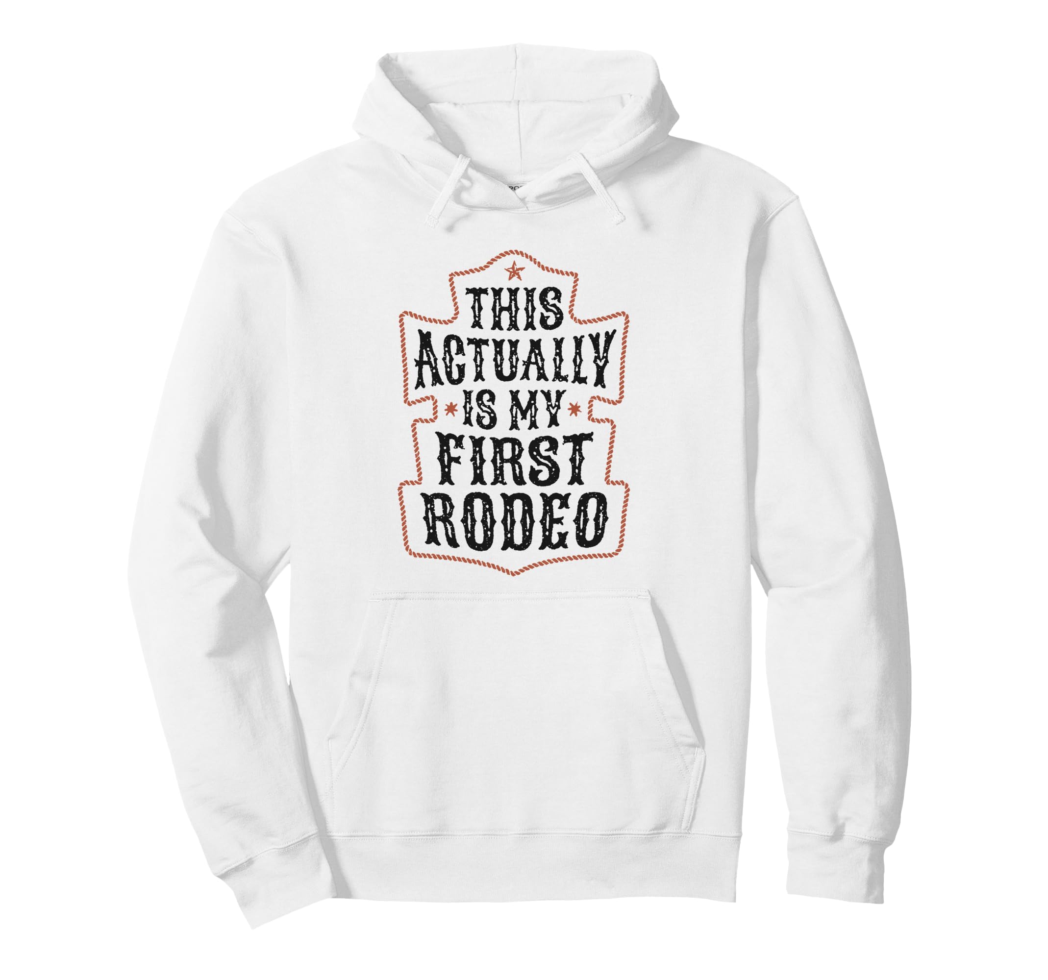 This Actually Is My First Rodeo Cowboy Hoodie - Graphic Print Men Women - T-Shirt, Sweatshirt, Hoodie