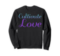 Cultivate Love Mental Health Sweatshirt - Aesthetic Graphic Unisex - T-Shirt, Sweatshirt, Hoodie