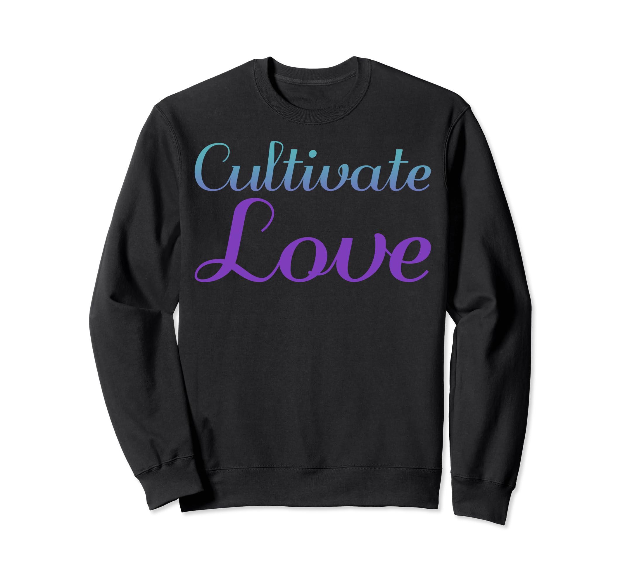 Cultivate Love Mental Health Sweatshirt - Aesthetic Graphic Unisex - T-Shirt, Sweatshirt, Hoodie