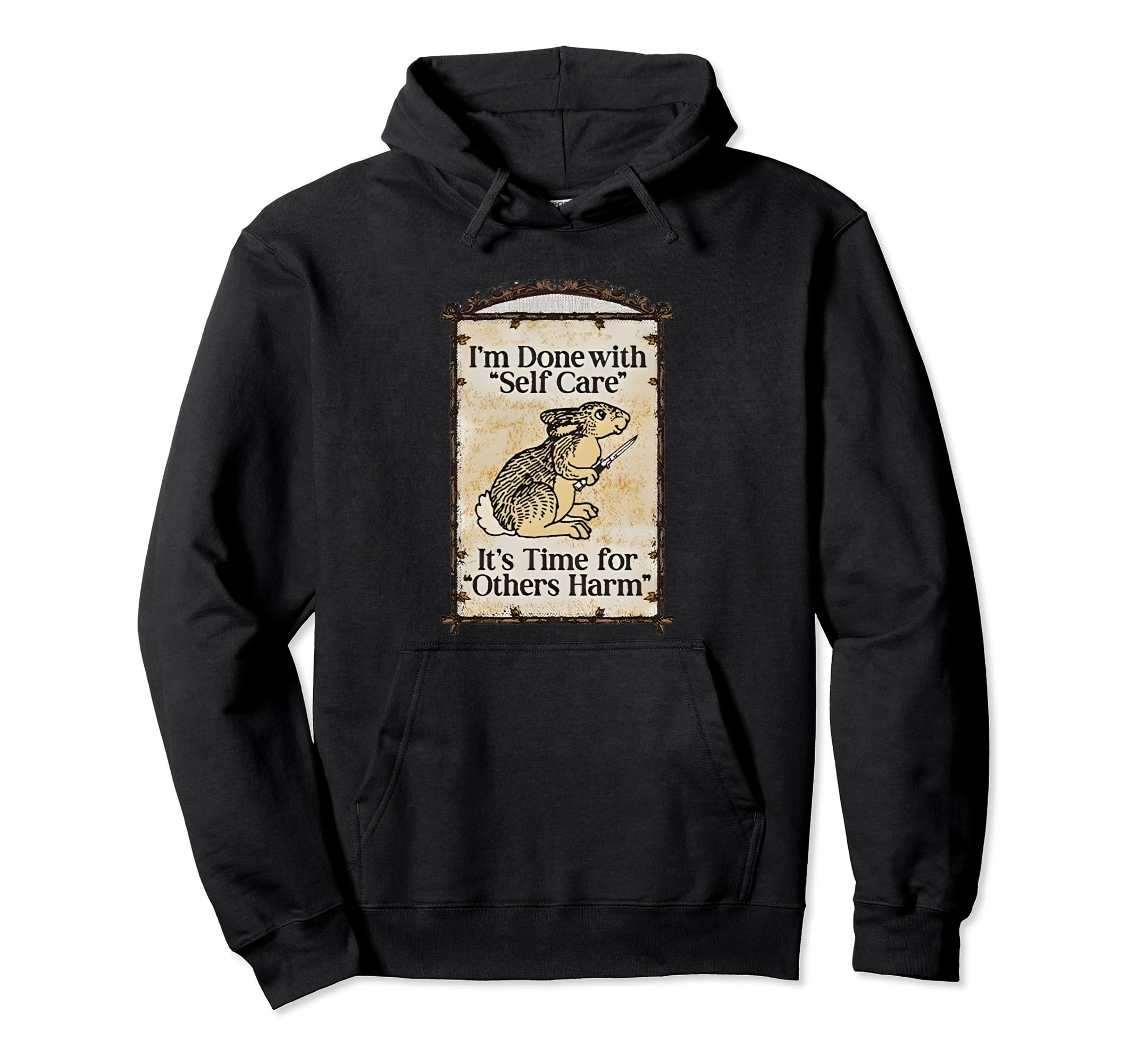 Im Done Self Care Its Time Others Harm Hoodie - Novelty Apparel for Adults - T-Shirt, Sweatshirt, Hoodie