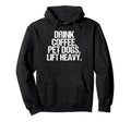 Funny Gym Drink Coffee Pet Dogs Lift Hoodie - Aesthetic Graphic Men Women - T-Shirt, Sweatshirt, Hoodie