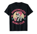Overstimulated Moms Club Skeleton T-Shirt - Fun Novelty Design for Adults - T-Shirt, Sweatshirt, Hoodie