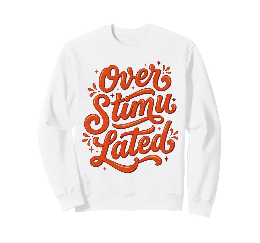 Overstimulated Groovy Funny Mothers Sweatshirt - Unique Graphic Men Women - T-Shirt, Sweatshirt, Hoodie