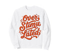 Overstimulated Groovy Funny Mothers Sweatshirt - Unique Graphic Men Women - T-Shirt, Sweatshirt, Hoodie