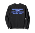 Energy Is Always Awake Mindfulness Sweatshirt - Novelty Apparel Unisex - T-Shirt, Sweatshirt, Hoodie