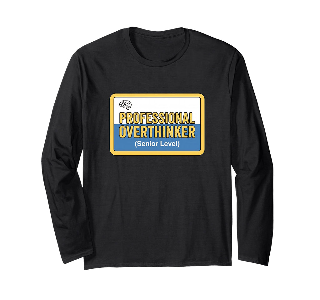 Professional Overthinker Senior Level T-Shirt - Streetwear Style Unisex - T-Shirt, Sweatshirt, Hoodie