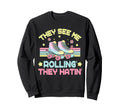 Roller Skating They See Me Sweatshirt - Aesthetic Graphic for Adults - T-Shirt, Sweatshirt, Hoodie