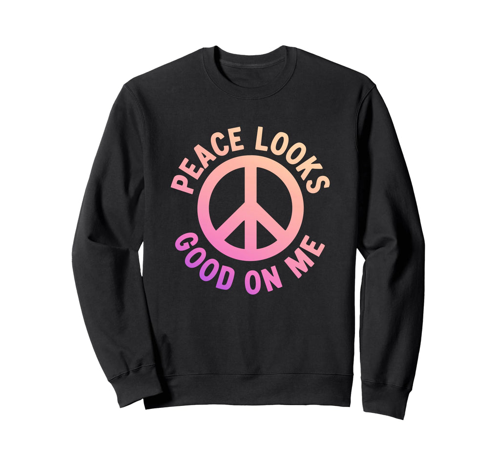 Peace Looks Good Me Self Care Sweatshirt - Streetwear Style for Adults - T-Shirt, Sweatshirt, Hoodie