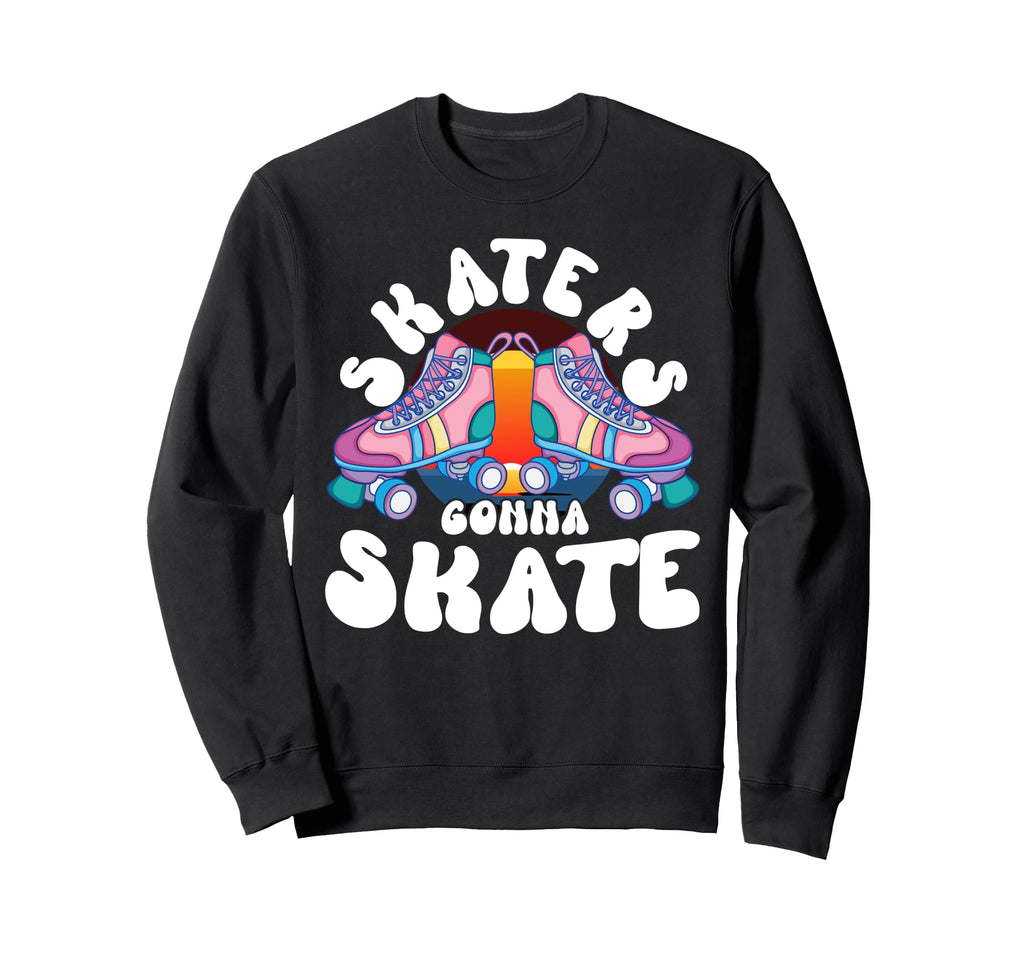 Roll Skate Skaters Gonna Skate Sweatshirt - Unique Graphic for Adults - T-Shirt, Sweatshirt, Hoodie