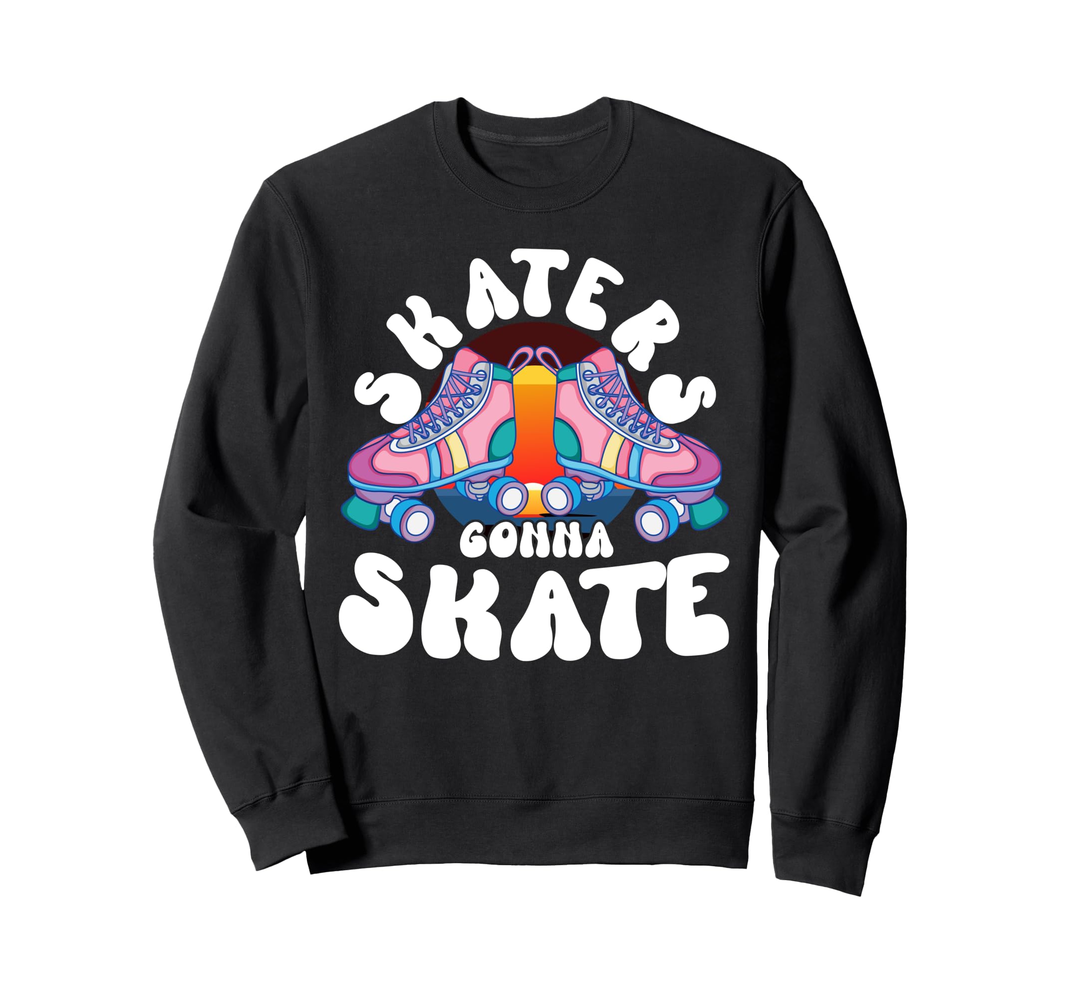 Roll Skate Skaters Gonna Skate Sweatshirt - Unique Graphic for Adults - T-Shirt, Sweatshirt, Hoodie