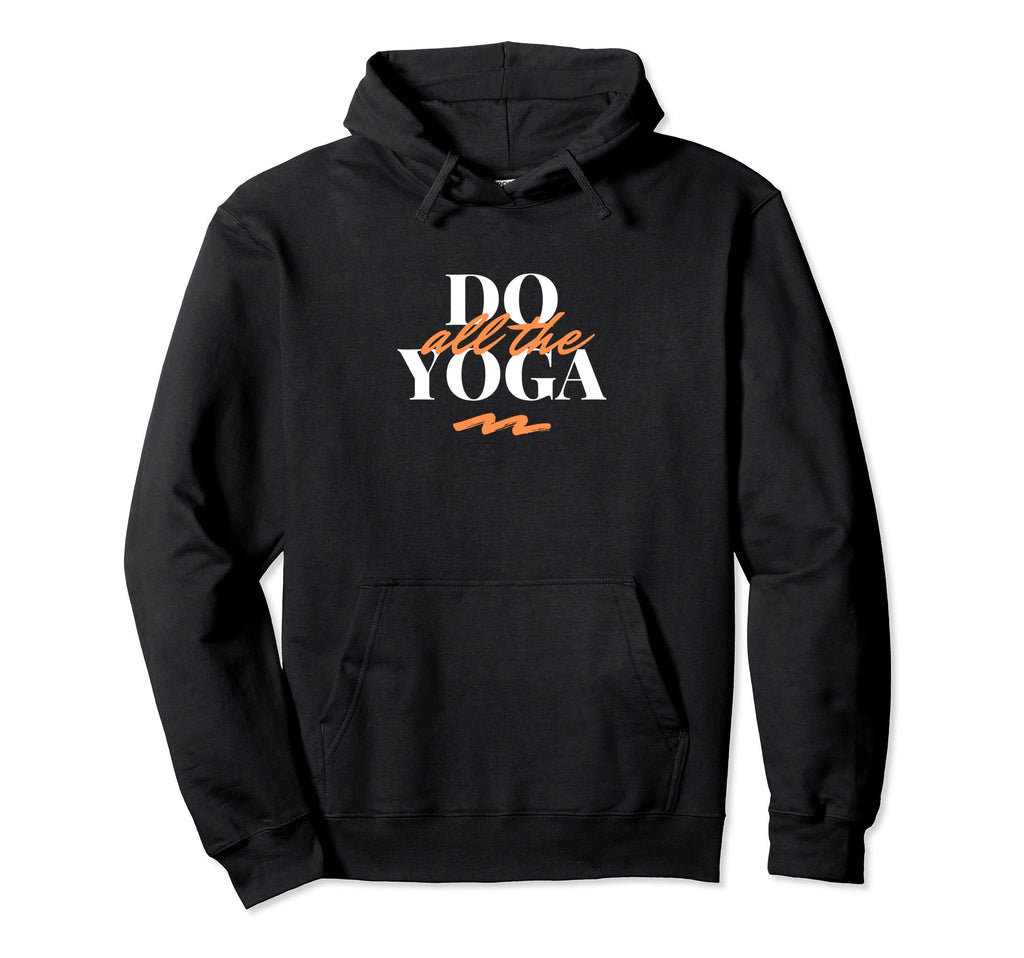 Do All Yoga Yoga Self Care Wellness Hoodie - Fun Novelty Design Unisex - T-Shirt, Sweatshirt, Hoodie