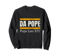 Da Pope Pope Leo Xiv Humour Sweatshirt - Novelty Apparel Unisex - T-Shirt, Sweatshirt, Hoodie